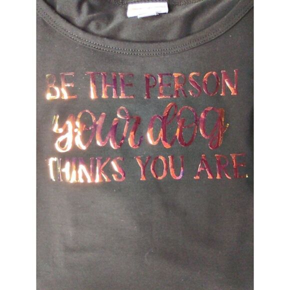 LulaRoe Black T-Shirt “Be the Person Your Dog Thinks You Are” Size Large - Picture 6 of 8